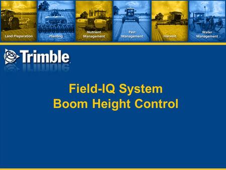 Field-IQ System Boom Height Control. Benefits  Maintain boom height in uneven terrain  Reduce operator fatigue  Consistent spray tip height reduces.