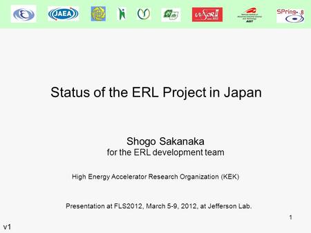 1 Status of the ERL Project in Japan Shogo Sakanaka for the ERL development team Presentation at FLS2012, March 5-9, 2012, at Jefferson Lab. High Energy.