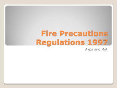 Fire Precautions Regulations 1997 Alexi and Mat. Employers Responsibility Employers are responsible for providing multiple access and exit points in the.