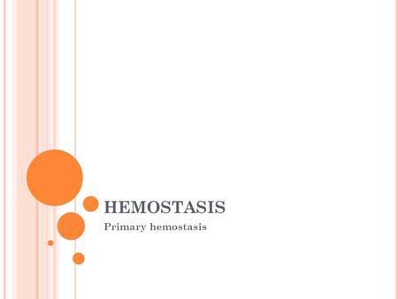 HEMOSTASIS Primary hemostasis.