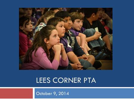 LEES CORNER PTA October 9, 2014. Agenda  Welcome  Principal’s Report  1:1 Presentation (Toni Jeffries)  Committee Updates  Treasurer’s Report  New.
