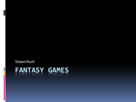 Shawn Ruch. Software Project  Fantasy games want to expand its gaming community to the world wide web. The following features will be included in the.
