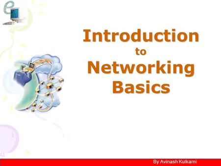 Introductionto Networking Basics By Avinash Kulkarni.
