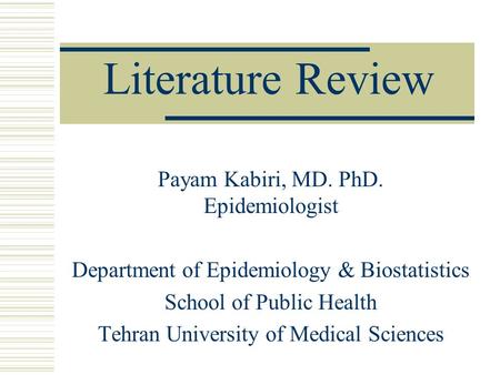 Literature Review Payam Kabiri, MD. PhD. Epidemiologist
