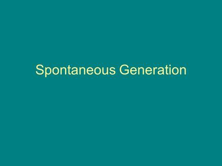 Spontaneous Generation. The idea that non-living objects can give rise to living organisms.