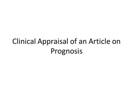 Clinical Appraisal of an Article on Prognosis. The Clinical Question What is the risk of mortality among patients with hyperuricemia who received allupurinol?