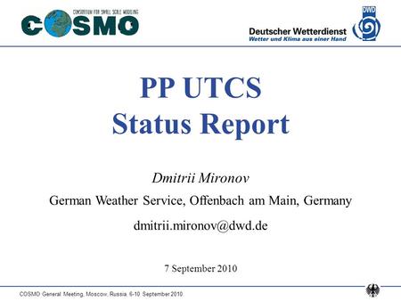 COSMO General Meeting, Moscow, Russia. 6-10 September 2010. PP UTCS Status Report Dmitrii Mironov German Weather Service, Offenbach am Main, Germany