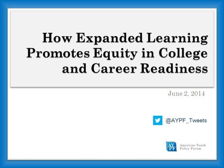 How Expanded Learning Promotes Equity in College and Career Readiness June 2,