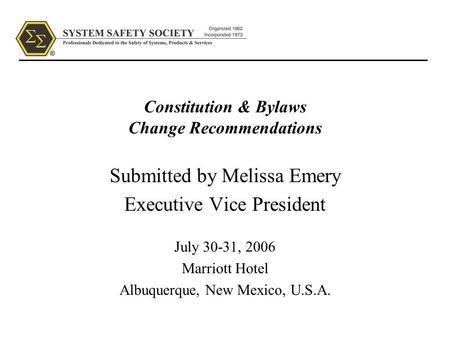 Constitution & Bylaws Change Recommendations Submitted by Melissa Emery Executive Vice President July 30-31, 2006 Marriott Hotel Albuquerque, New Mexico,