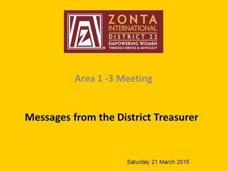 Area 1 -3 Meeting Messages from the District Treasurer Saturday 21 March 2015.