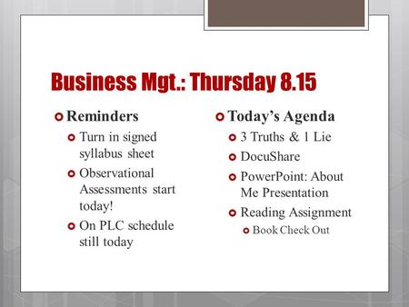 Business Mgt.: Thursday 8.15  Reminders  Turn in signed syllabus sheet  Observational Assessments start today!  On PLC schedule still today  Today’s.