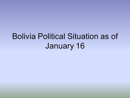 Bolivia Political Situation as of January 16. Recap Bolivia is one of South America’s poorest countries despite rich mineral and energy resources Wealthy.