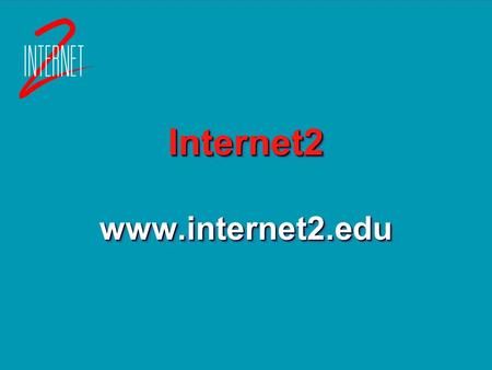 Internet2 www.internet2.edu. Facilitate and coordinate the development, deployment, operation and technology transfer of advanced, network-based applications.