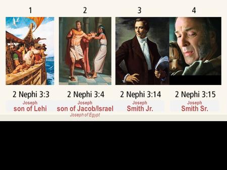 Joseph son of Lehi Joseph son of Jacob/Israel Joseph of Egypt Joseph Smith Jr. Joseph Smith Sr.