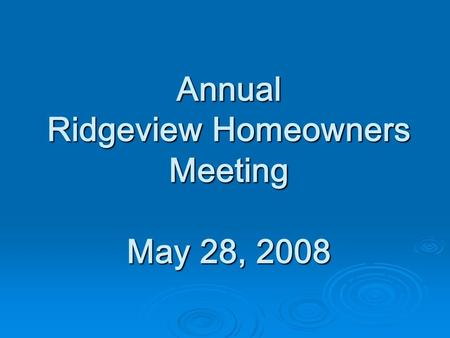 Annual Ridgeview Homeowners Meeting May 28, 2008.