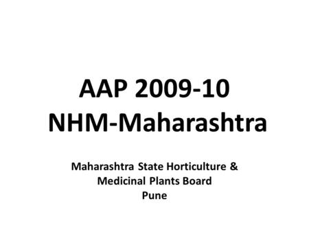 AAP 2009-10 NHM-Maharashtra Maharashtra State Horticulture & Medicinal Plants Board Pune.