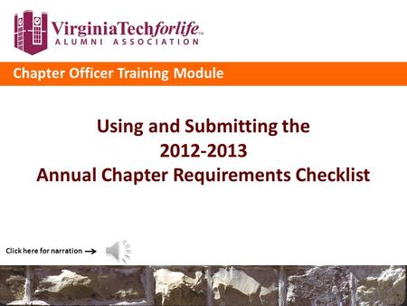 Chapter Officer Training Module Using and Submitting the 2012-2013 Annual Chapter Requirements Checklist Click here for narration.