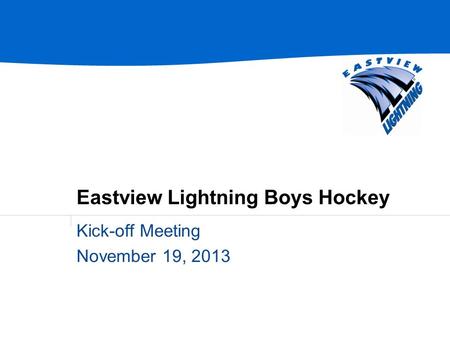 Eastview Lightning Boys Hockey Kick-off Meeting November 19, 2013.
