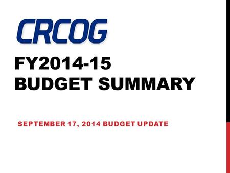 FY2014-15 BUDGET SUMMARY SEPTEMBER 17, 2014 BUDGET UPDATE.