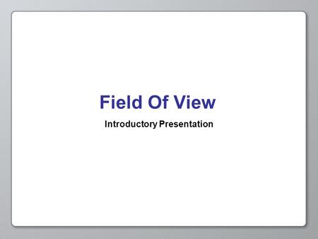 Field Of View Introductory Presentation. Opening Activity In Obstacle Detection, we saw how the Ultrasonic Sensor could detect objects in front of our.