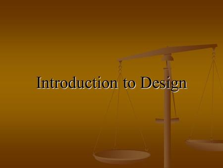 Introduction to Design. What is Design? Blueprint of your solution Blueprint of your solution All decisions you have made about solution? All decisions.