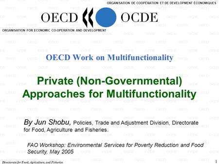 Directorate for Food, Agriculture, and Fisheries 1 ORGANISATION FOR ECONOMIC CO-OPERATION AND DEVELOPMENT ORGANISATION DE COOPÉRATION ET DE DEVELOPMENT.