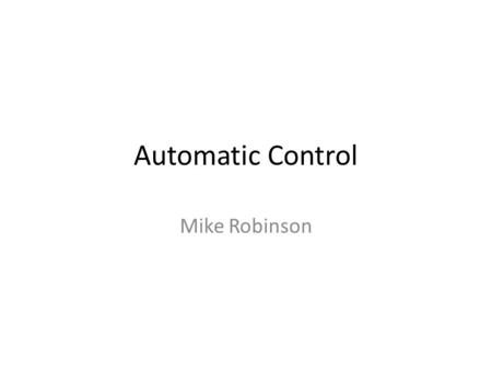 Automatic Control Mike Robinson. You can measure the distance from the RC car to some target. What could your program do to keep the car as close to the.