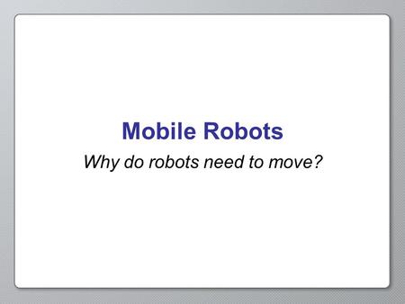 Why do robots need to move?