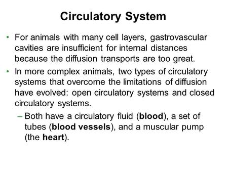 Circulatory System For animals with many cell layers, gastrovascular cavities are insufficient for internal distances because the diffusion transports.