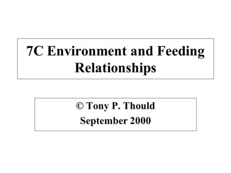7C Environment and Feeding Relationships © Tony P. Thould September 2000.