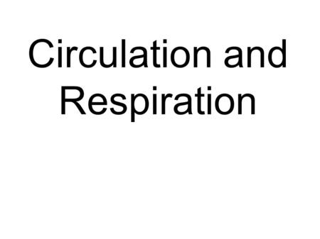 Circulation and Respiration. II. Circulatory systems   A. Circulatory system basics 1. Fluid — blood 2. Channels — vessels 3. A pump — the heart.