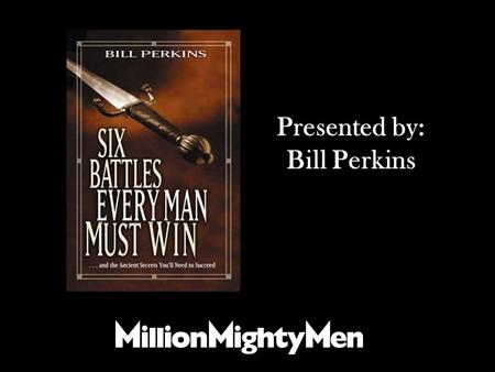 Presented by: Bill Perkins. Battle Five: “Fight For Your Friends” Battle Five: “Fight For Your Friends”