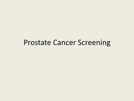 Prostate Cancer Screening. Google Search “Prostate Cancer” “Google Health” prostate cancer (OK) “Should All Men Be Screened for Prostate Cancer?” ABC.