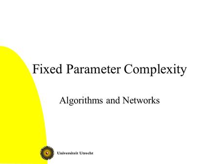 Fixed Parameter Complexity Algorithms and Networks.