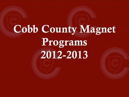 Cobb County Magnet Programs 2012-2013 Cobb County Magnet Programs International Baccalaureate at Campbell HS Academy of Math, Science & Technology at.
