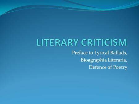 Preface to Lyrical Ballads, Bioagraphia Literaria, Defence of Poetry
