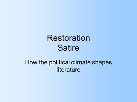 Restoration Satire How the political climate shapes literature.