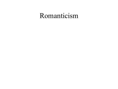 Romanticism. Change From Absolutism Absolutism to the 19 th century.
