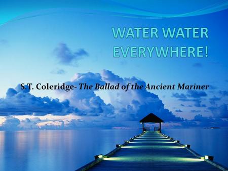 S.T. Coleridge- The Ballad of the Ancient Mariner.