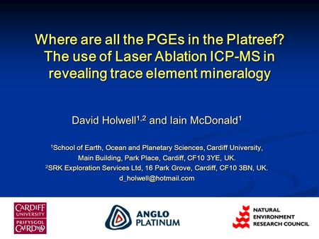 Where are all the PGEs in the Platreef? The use of Laser Ablation ICP-MS in revealing trace element mineralogy David Holwell 1,2 and Iain McDonald 1 1.