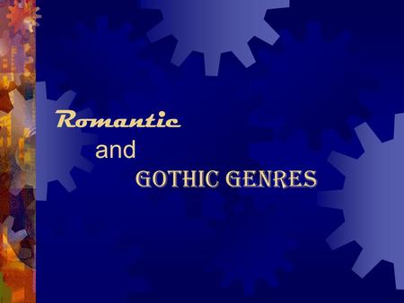 Romantic and Gothic Genres. Romanticism Definition: A movement of the eighteenth and nineteenth centuries that marked the reaction in literature, philosophy,