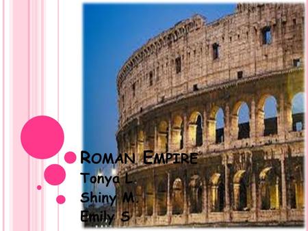 R OMAN E MPIRE Tonya L. Shiny M. Emily S.. R OMAN E MPIRE -S OCIAL S TRUCTURES The social structure of ancient Rome was based on heredity, property, wealth,
