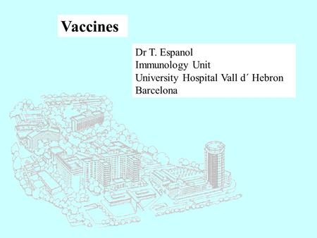 Vaccines Dr T. Espanol Immunology Unit University Hospital Vall d´ Hebron Barcelona.