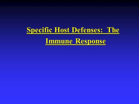 Specific Host Defenses: The Immune Response. The Immune Response Immunity: “Free from burden”. Ability of an organism to recognize and defend itself against.
