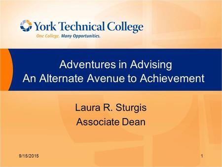 Adventures in Advising An Alternate Avenue to Achievement Laura R. Sturgis Associate Dean 9/15/20151.