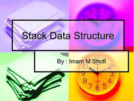 Stack Data Structure By : Imam M Shofi. What is stack? A stack is a limited version of an array. A stack is a limited version of an array. New elements,