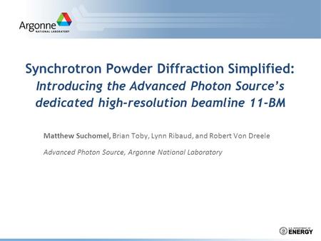 Synchrotron Powder Diffraction Simplified: Introducing the Advanced Photon Source’s dedicated high-resolution beamline 11-BM Matthew Suchomel, Brian Toby,
