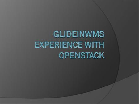 glideinWMS: Quick Facts  glideinWMS is an open-source Fermilab Computing Sector product driven by CMS  Heavy reliance on HTCondor from UW Madison and.