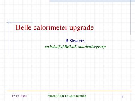 12.12.2008 SuperKEKB 1st open meeting 1 Belle calorimeter upgrade B.Shwartz, on behalf of BELLE calorimeter group.