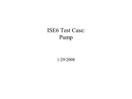 ISE6 Test Case: Pump 1/29/2008. Demo Test Data (Documents) - Notional FOT System Tech Manual System Diagram 3D Drawing VFI Photo FOT Subsystem VFI Product.